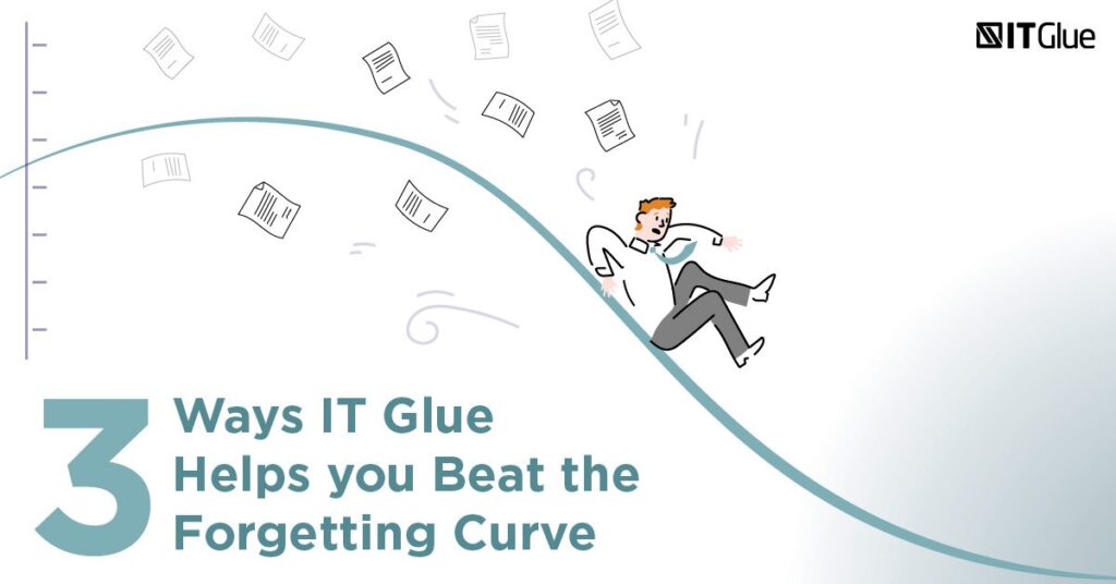 3 Ways IT Glue Helps You Beat the Forgetting Curve | IT Glue