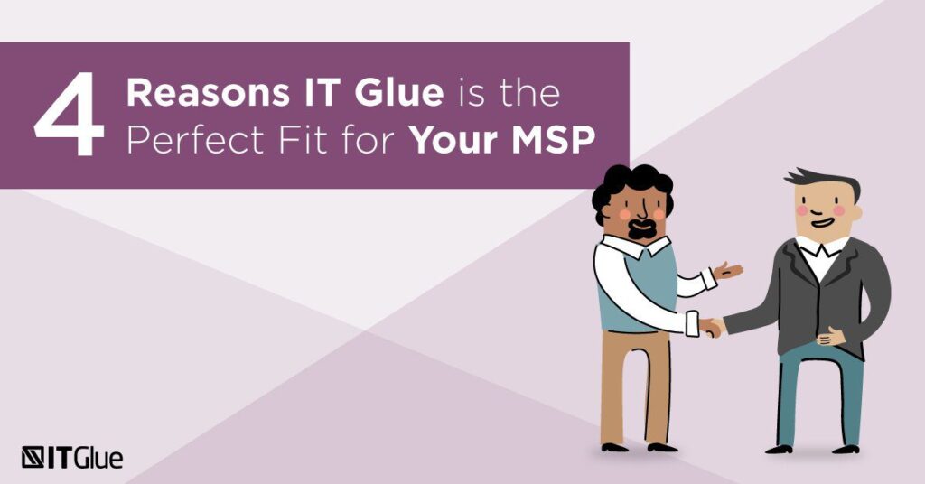4 Reasons IT Glue is the Perfect Fit for Your MSP