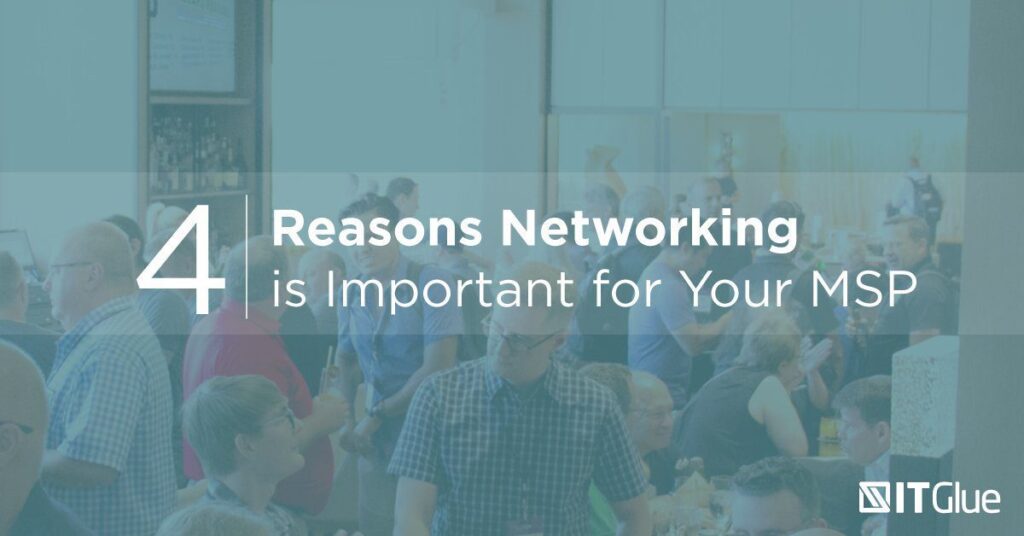 4 Reasons Networking is Important for Your MSP