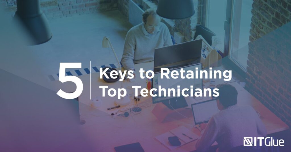 5 Keys to Retaining Top Technicians | IT Glue