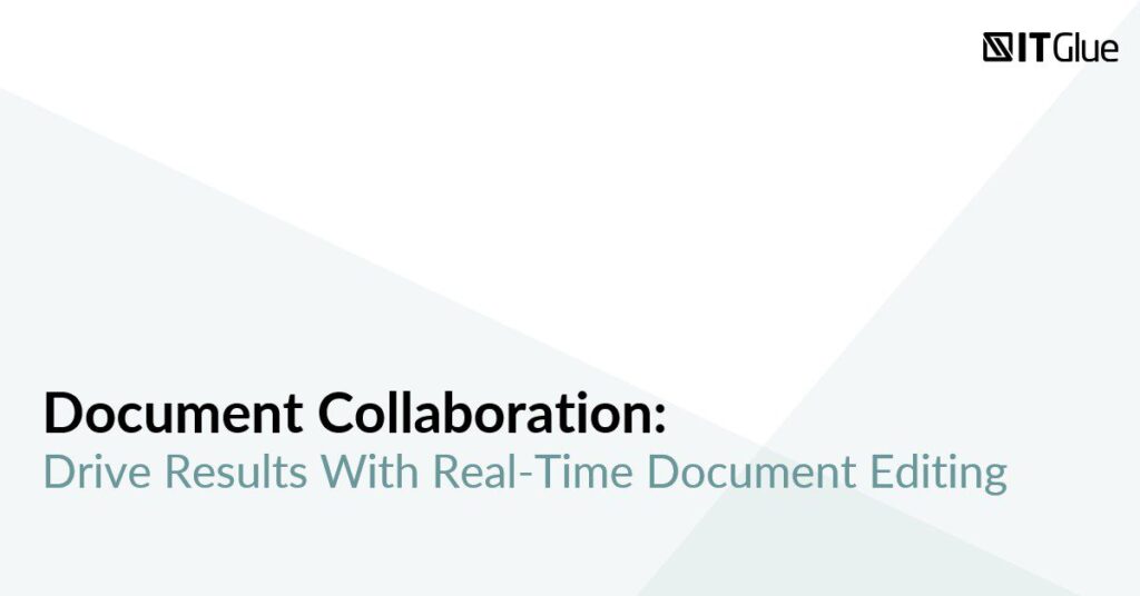 Document Collaboration: Drive Results With Real-Time Document Editing | IT Glue
