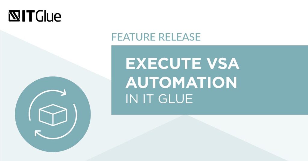 Feature Release Execute VSA Automation in IT Glue | IT Glue