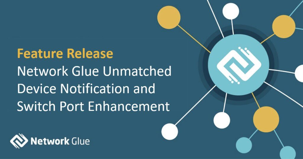 Feature Release: Network Glue Unmatched Device Notification and Switch Port Enhancement | IT Glue