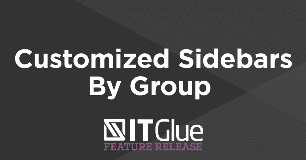 Feature Release: Customized Sidebar | IT Glue