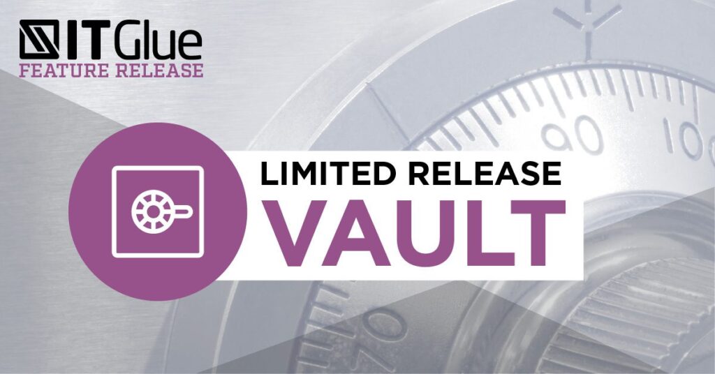 Limited Release The Vault | IT Glue