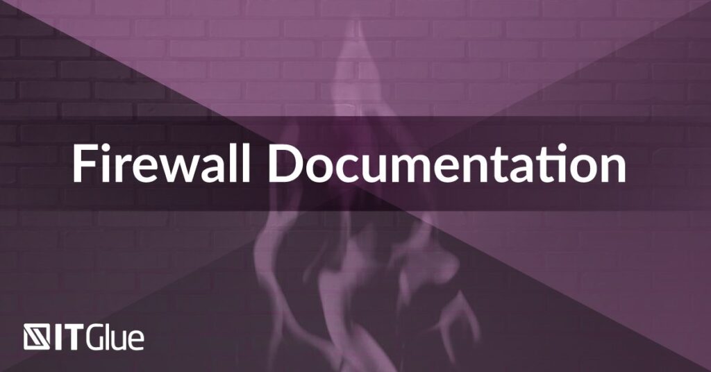 Firewall Documentation in IT Glue | IT Glue
