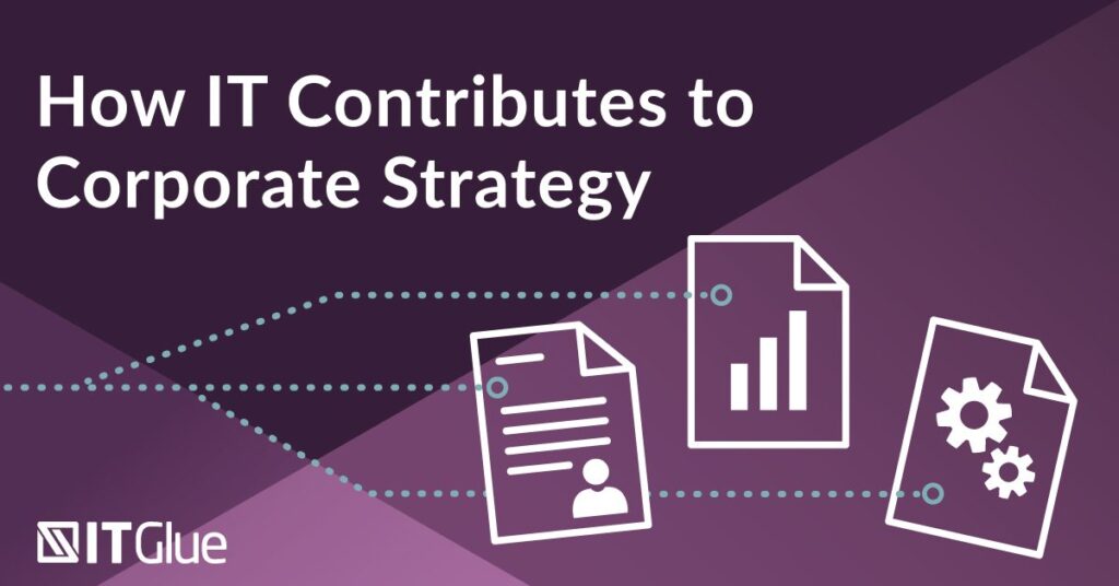 How IT Contributes to Corporate Strategy | IT Glue