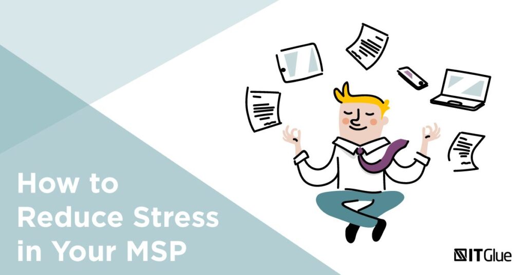 How to Reduce Stress in Your MSP