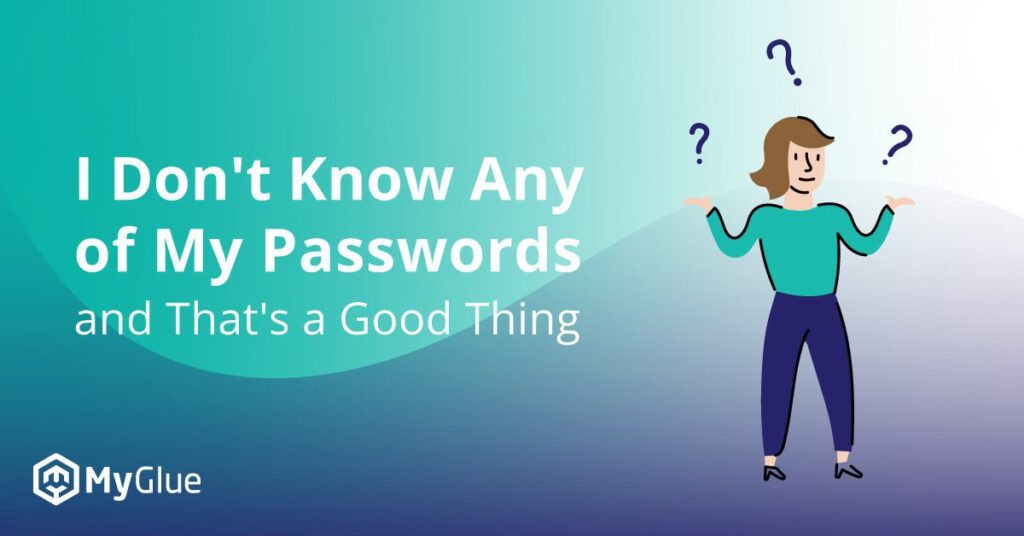 I Don't Know Any of My Passwords, and That's Great