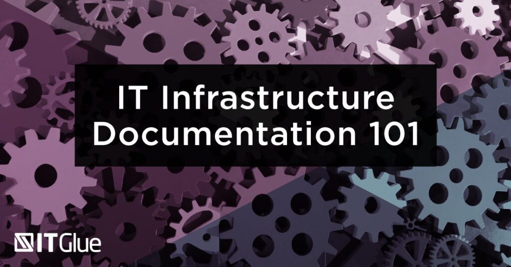IT Infrastructure Documentation 101 | IT Glue