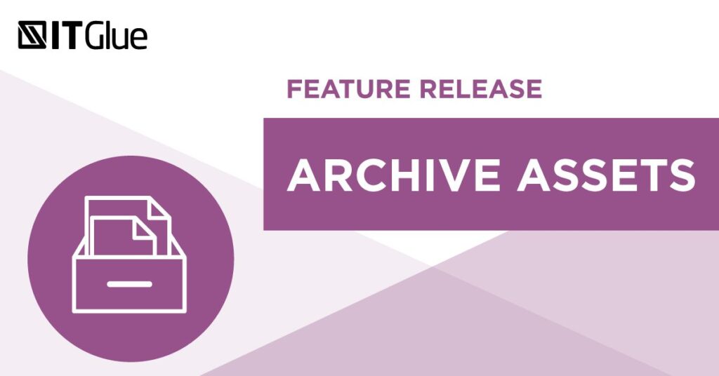 Feature Release: Archive Assets | IT Glue