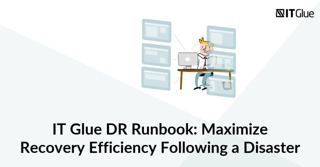 IT Glue DR Runbook: Maximize Recovery Efficiency Following a Disaster | IT Glue