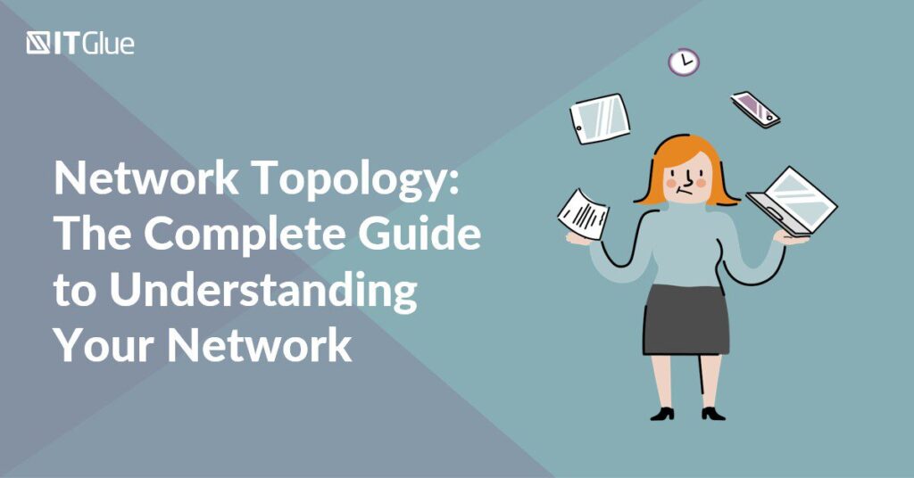 Network Topology: The Complete Guide to Understanding Your Network | IT Glue