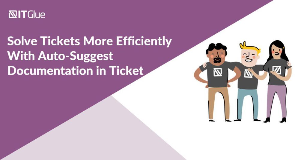 Solve Tickets More Efficiently With Auto-Suggest Documentation in Ticket | IT Glue