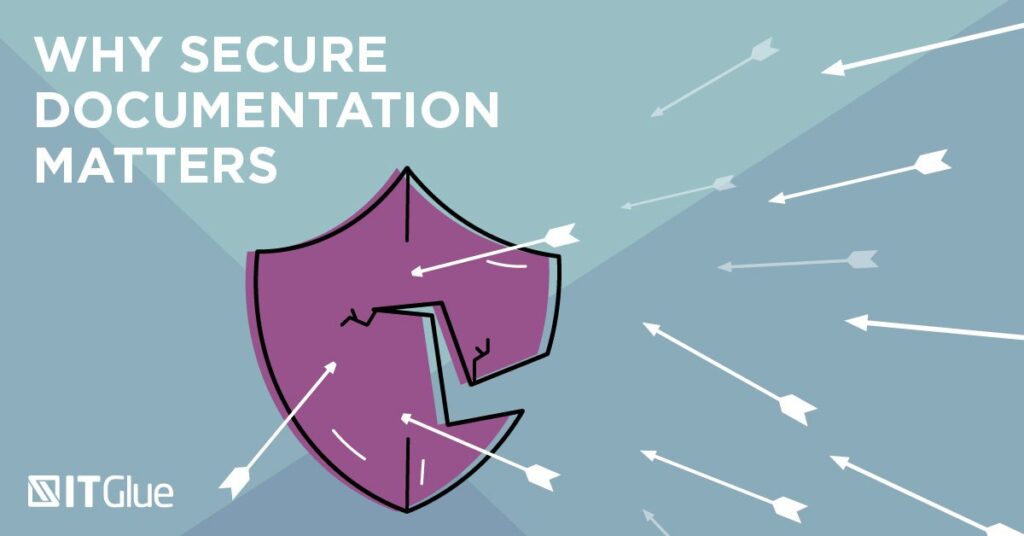 Why Secure Documentation Matters | IT Glue