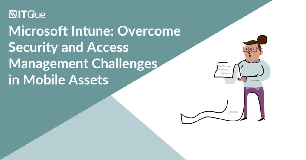 Microsoft Intune: Overcome Security and Access Management Challenges in Mobile Assets | IT Glue