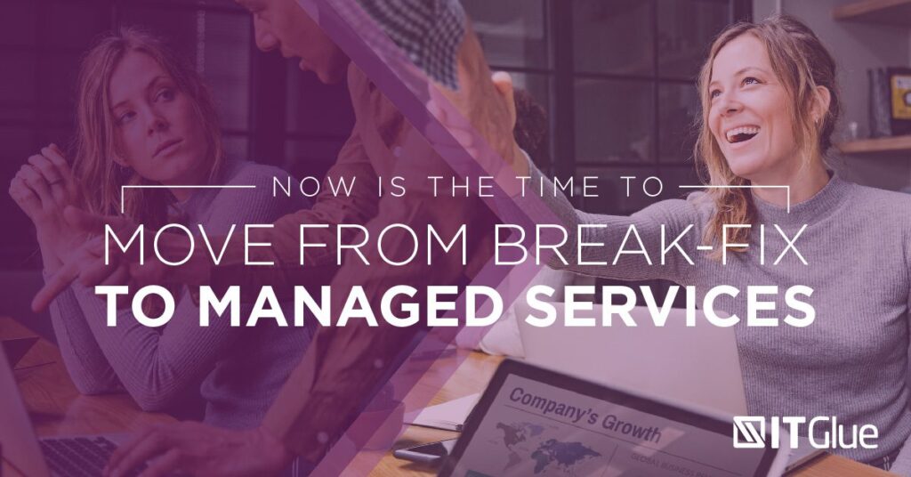 Now Is the Time to Move from Break-Fix to Managed Services