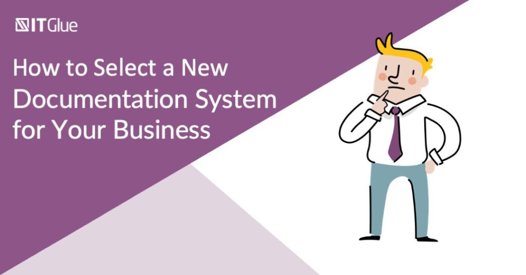 How to Select a New Documentation System for Your Business | IT Glue