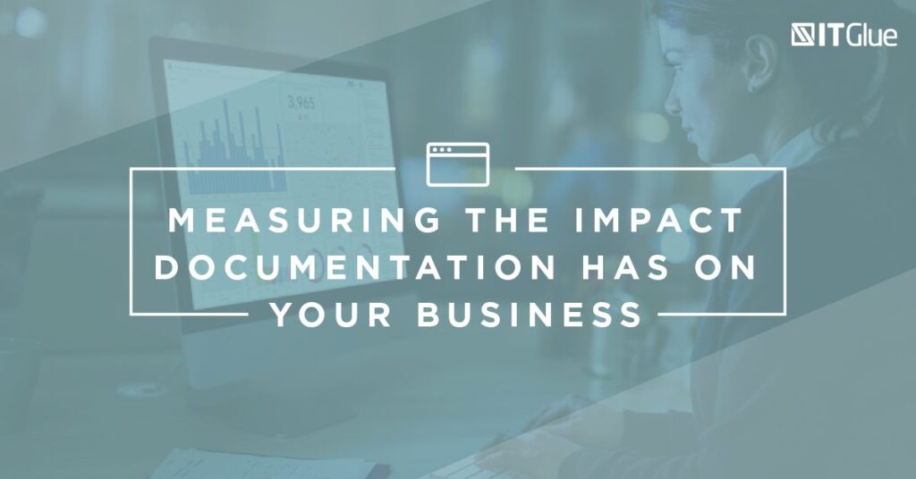 Measuring the Impact Documentation has on Your Business | IT Glue