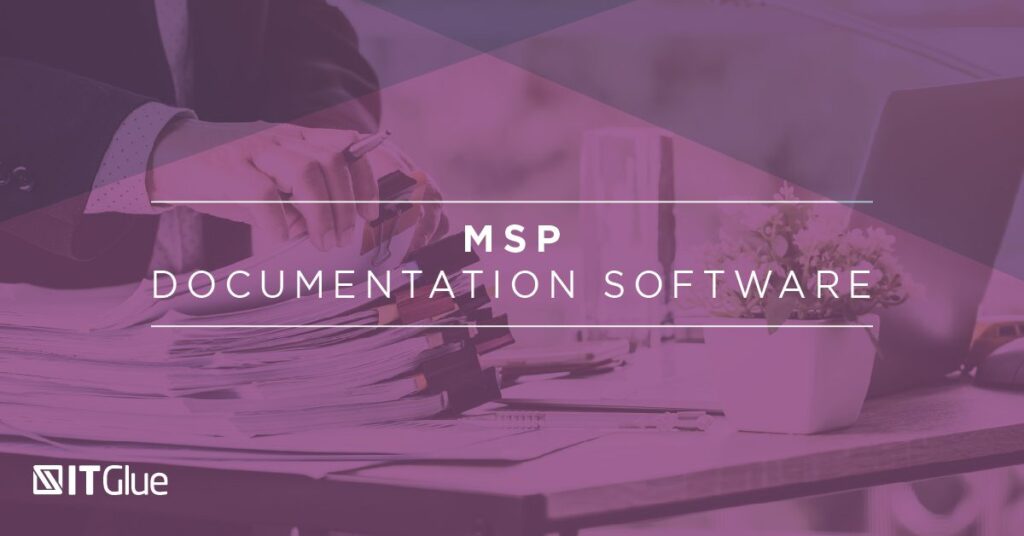 IT Documentation Software: An MSP’s Trusted Companion | IT Glue