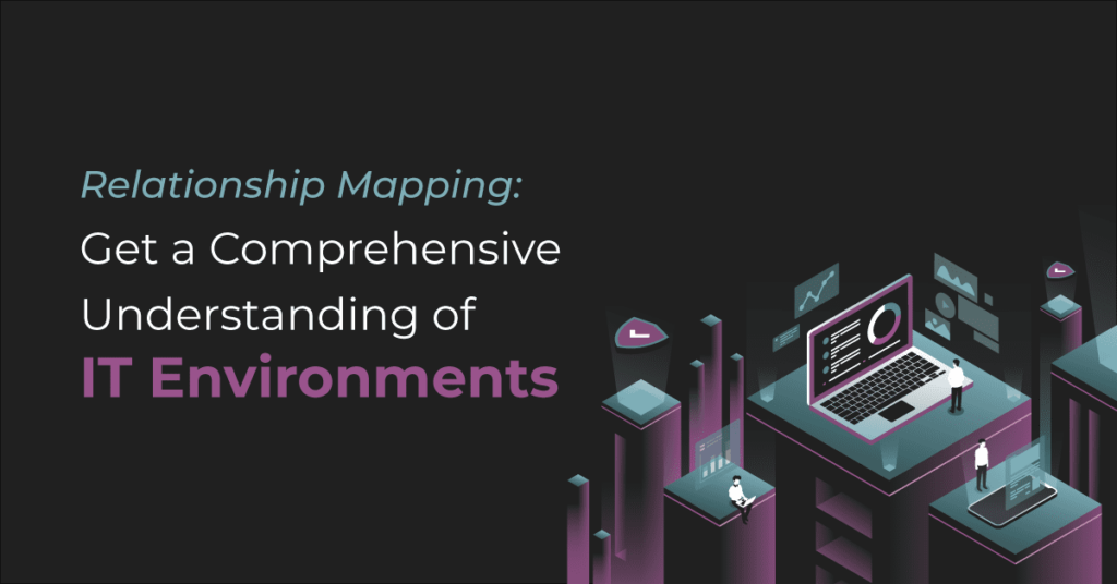 Relationship Mapping: Get a Comprehensive Understanding of IT Environments | IT Glue