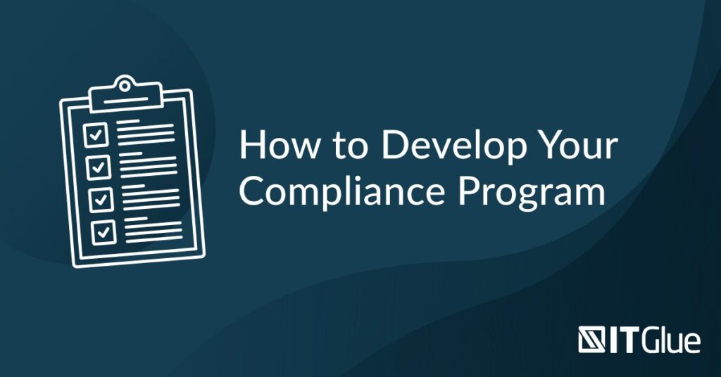 How to Develop Your Compliance Program | IT Glue