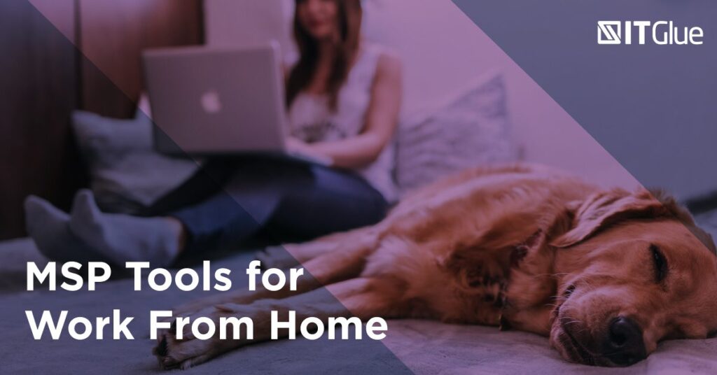 MSP Tools for Work From Home | IT Glue