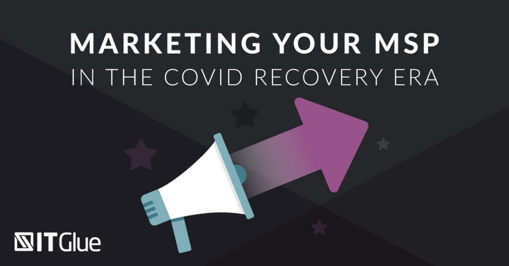 Marketing Your MSP in the COVID-Recovery Era | IT Glue