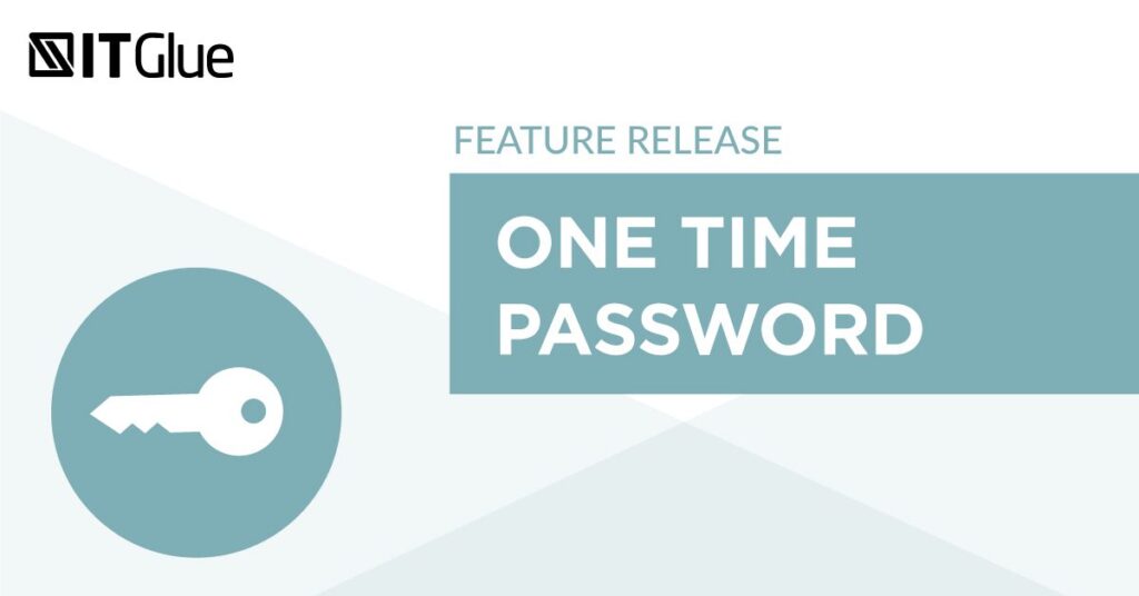 Feature Release One-Time Password (OTP) Generator | IT Glue