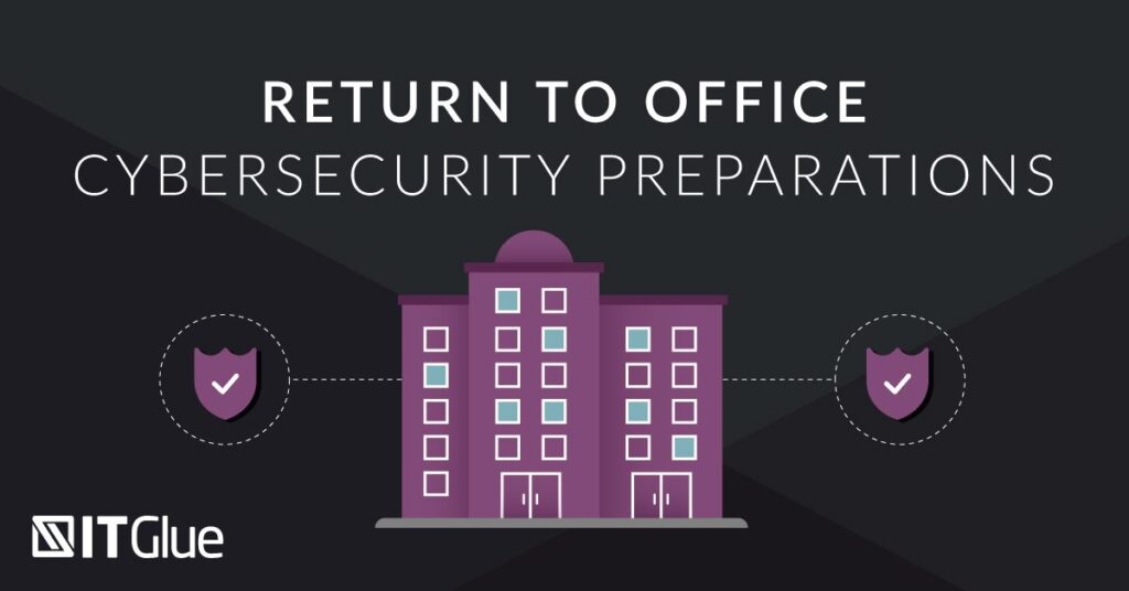 Return to Office Cybersecurity Preparations | IT Glue