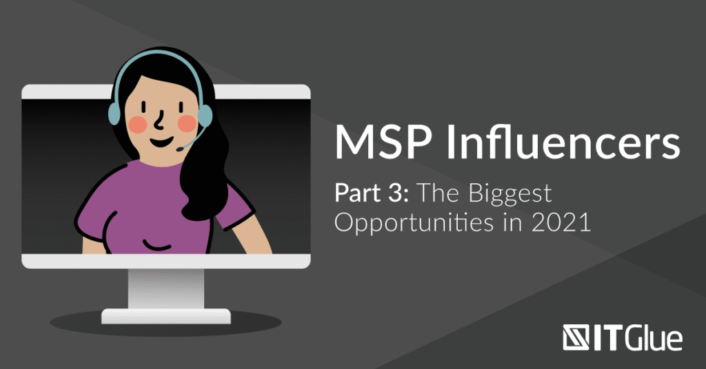 MSP Influencers #3 - The Biggest Opportunities of 2021 | IT Glue