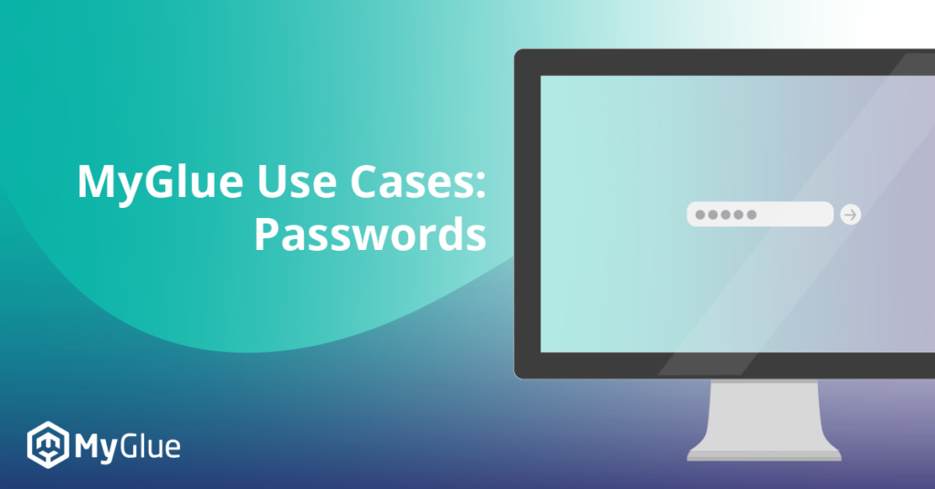 MyGlue Use Cases #1 Passwords | IT Glue