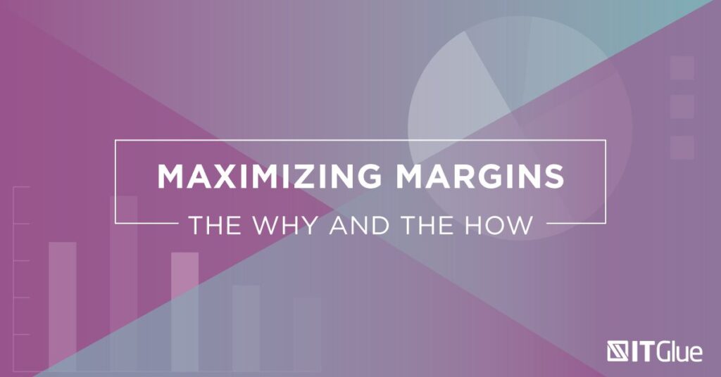 Maximizing Margins The Why and the How | IT Glue