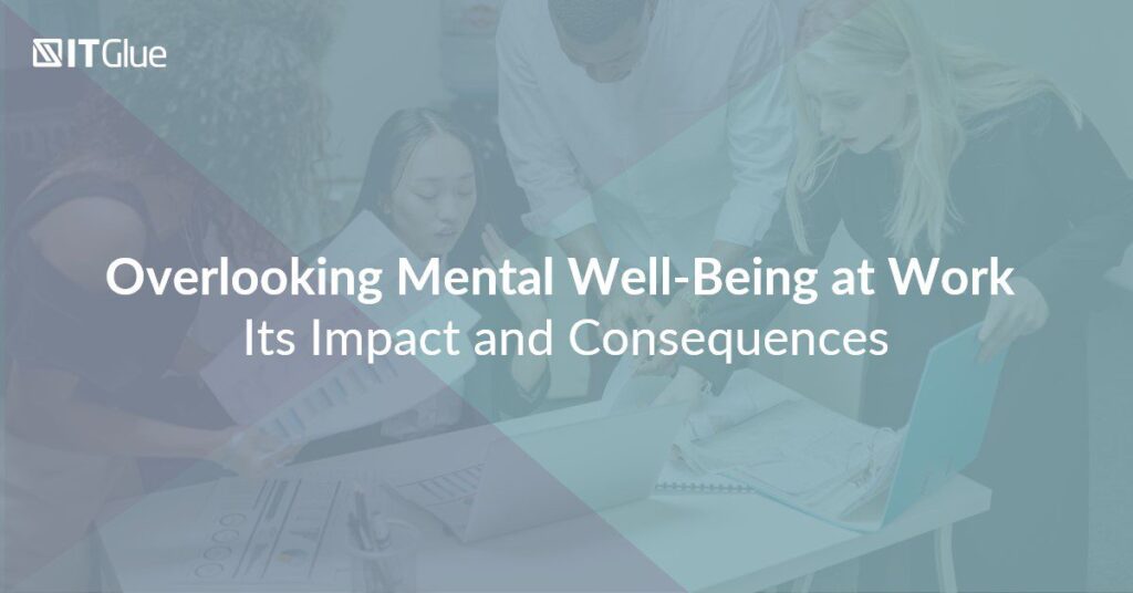 Overlooking Mental Well-Being at Work: Its Impact and Consequences | IT Glue