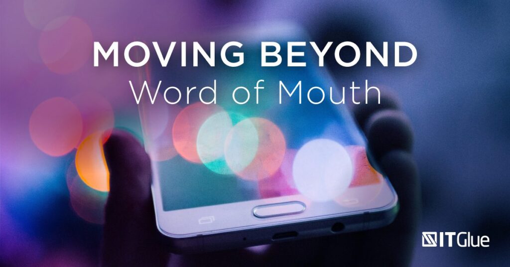 MSP Marketing Moving Beyond Word of Mouth | IT Glue