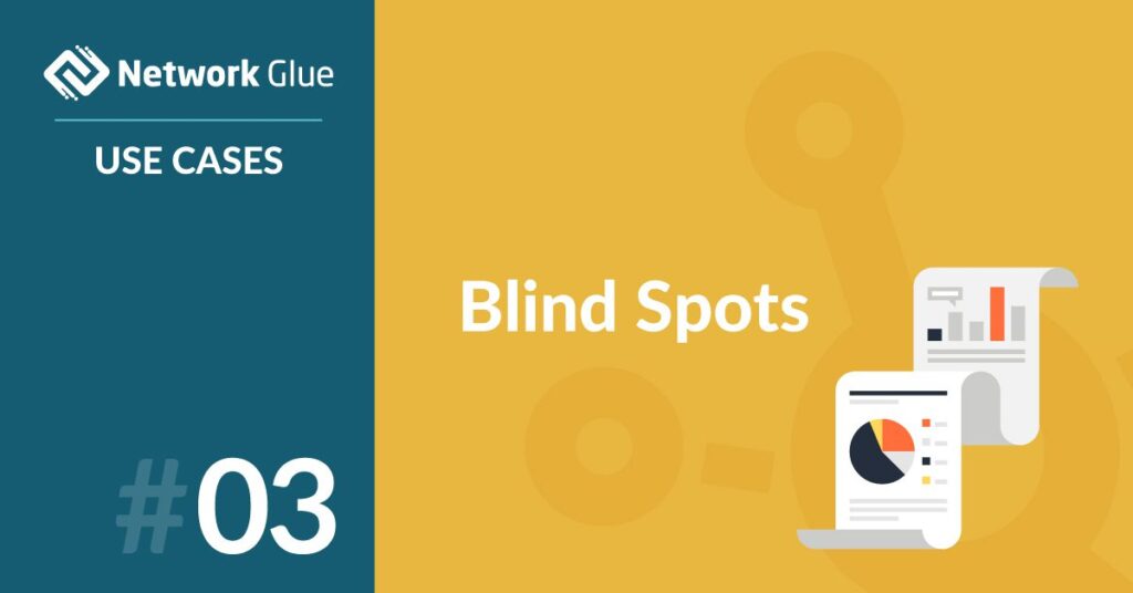 Network Glue Use Cases Number Three Blind Spots | IT Glue