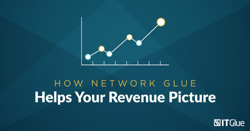How Network Glue Helps Your Revenue Picture | IT Glue