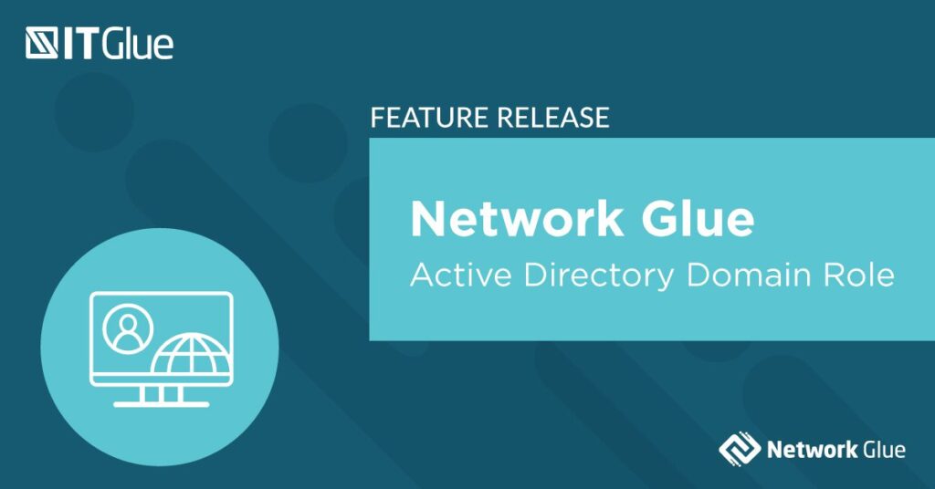 Feature Release Network Glue Active Directory Domain Role Field | IT Glue