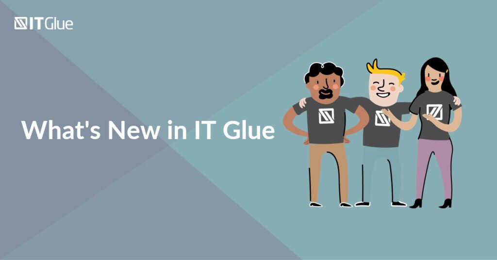 What’s New in IT Glue | IT Glue