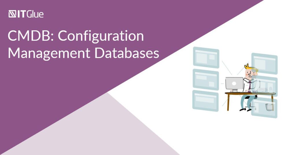 CMDB: All About Configuration Management in Your IT Environment | IT Glue