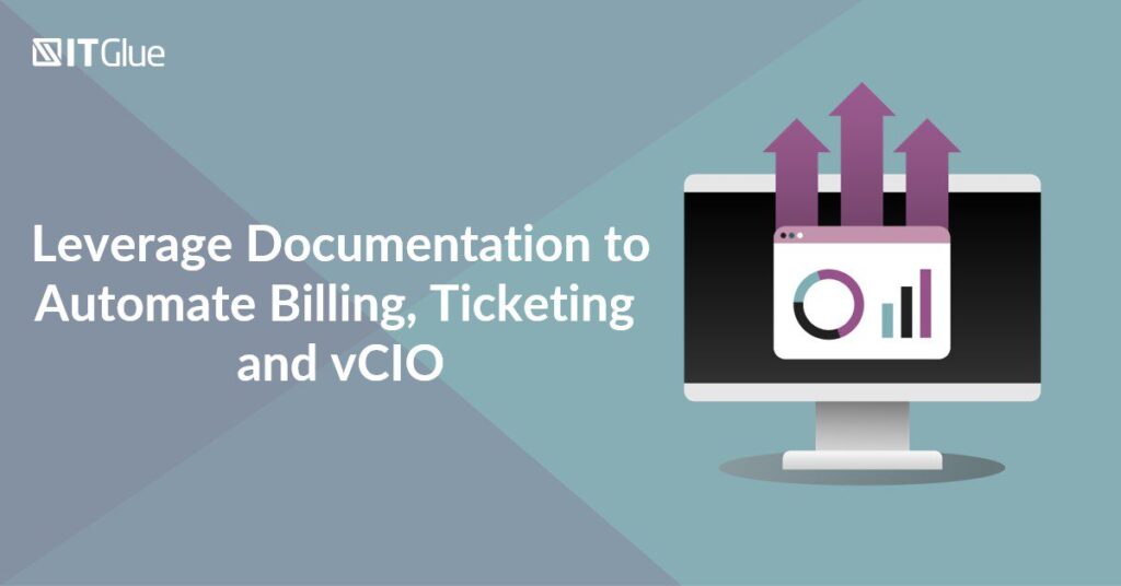 Leverage Documentation to Automate Billing, Ticketing and vCIO | IT Glue