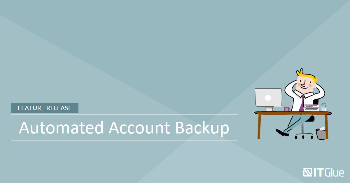 Feature Release: Automated Account Backup | IT Glue