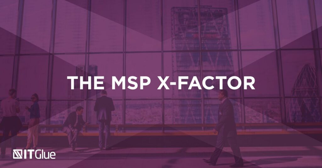 The MSP X-Factor | IT Glue