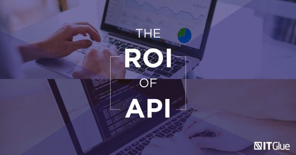 The ROI of API | IT Glue