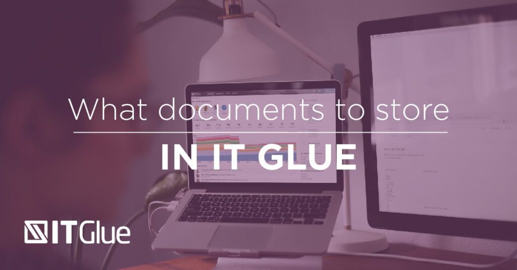 What Documentation Should you Store in IT Glue? | IT Glue