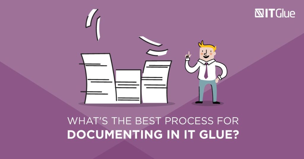 What's the Best Process for Documenting in IT Glue? | IT Glue