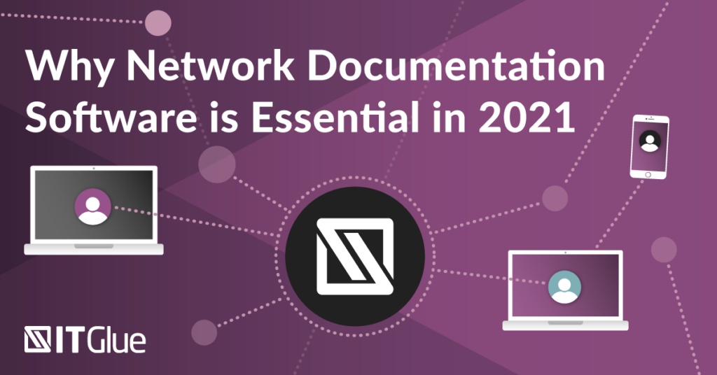 Why Network Documentation Software is Essential in 2021 | IT Glue