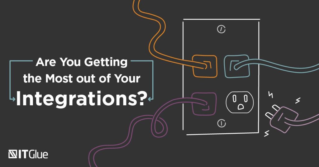 Are You Getting the Most Out of Your Integrations? | IT Glue