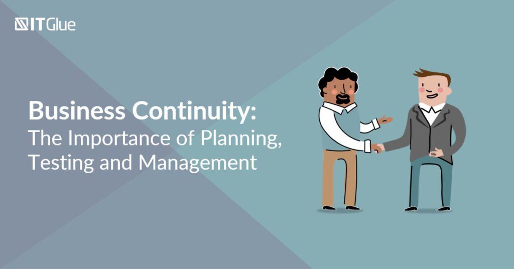 Business Continuity: The Importance of Planning, Testing and Management | IT Glue