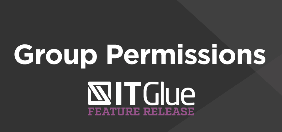Feature Release: Group Permissions | IT Glue